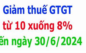 Giảm Thuế Giá Trị Gia Tăng Từ 10 Xuống 8